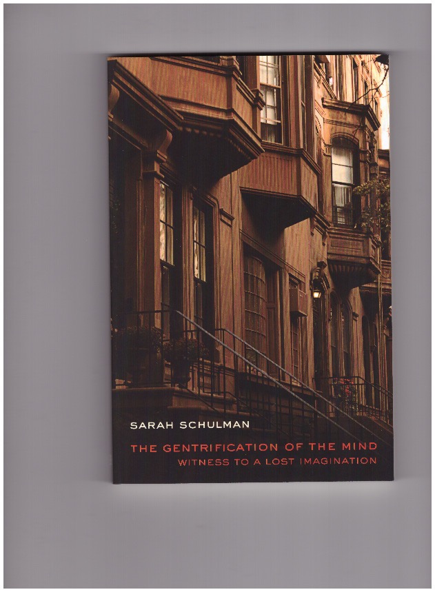 SCHULMAN, Sarah - The Gentrification of the Mind. Witness to a Lost Imagination